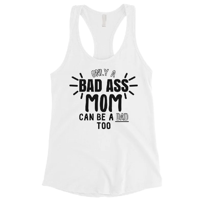 Bad Ass Mom Is Dad Womens Cute Mothers Day Tank Top For Single Moms